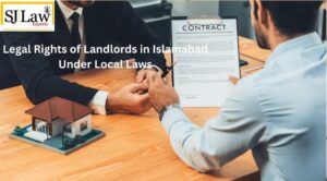 Legal Rights of Landlords in Islamabad Under Local Laws