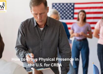 How to Prove Physical Presence in the U.S. for CRBA