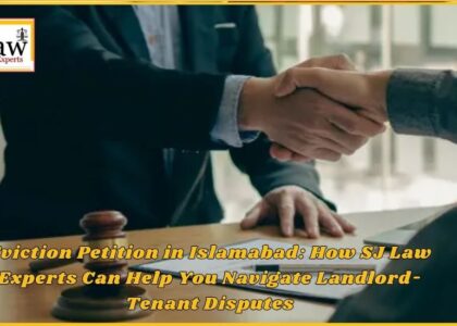 Eviction Petition Legal Services in Islamabad by SJ Law Experts