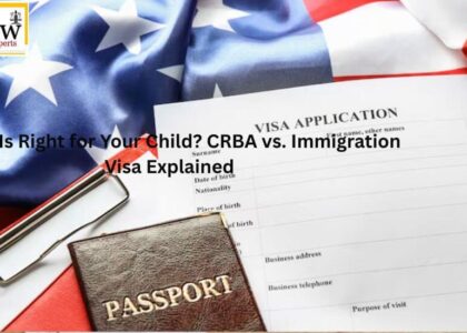 Which Is Right for Your Child? CRBA vs. Immigration Visa Explained