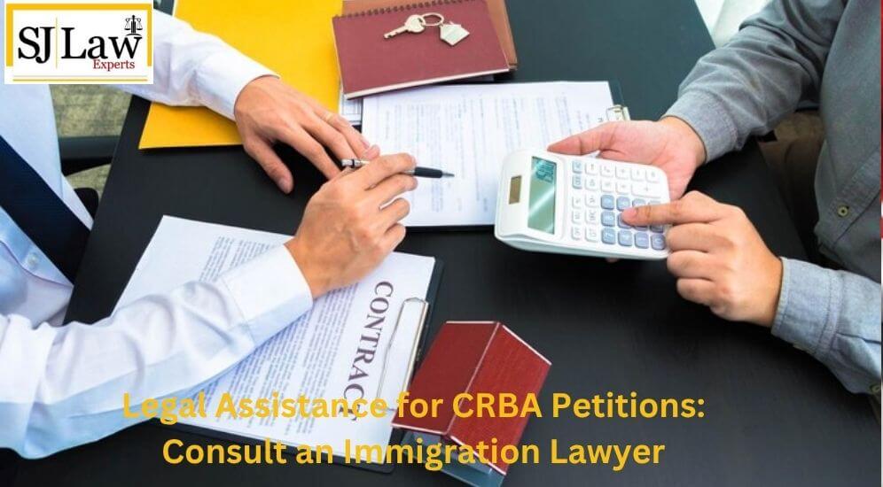 Legal Assistance for CRBA Petitions: Consult an Immigration Lawyer