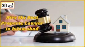 Hire the Best Property Lawyer in Islamabad