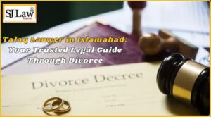 Talaq Lawyer in Islamabad: Your Trusted Legal Guide Through Divorce