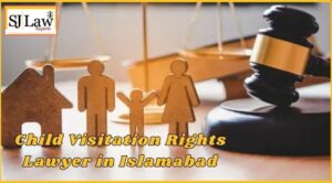 Child Visitation Rights Lawyer in Islamabad