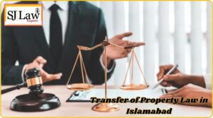 Transfer of Property Law in Islamabad