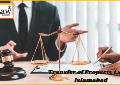 Transfer of Property Law in Islamabad