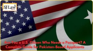 Are You a U.S. Citizen Who Needs a Passport? A Complete Guide for Pakistan-Based Applicants