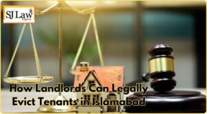 How Landlords Can Legally Evict Tenants in Islamabad