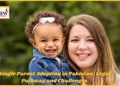 Single Parent Adoption in Pakistan: Legal Pathway and Challenges