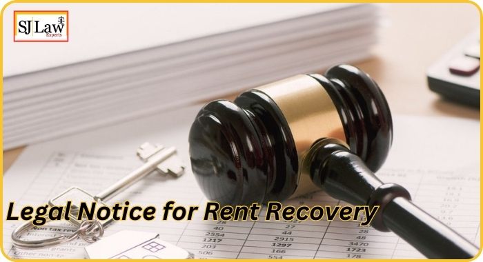Legal Notice for Rent Recovery: Legal Importance by SJ Law Experts