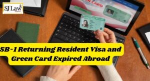 SB-1 Returning Resident Visa and Green Card Expired Abroad